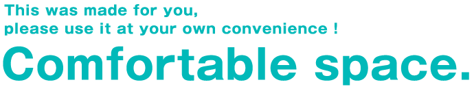 This was made for you, please use it at your own convenience ! Comfortable space.